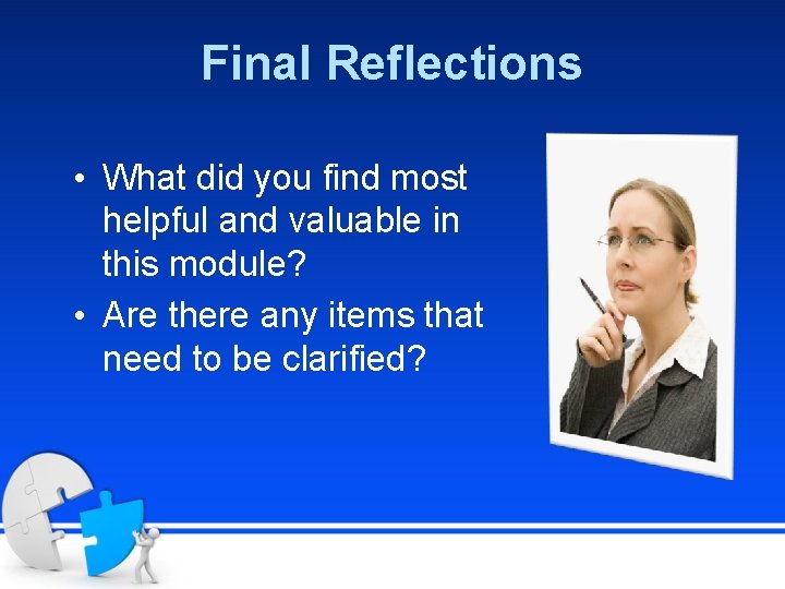 Final Reflections • What did you find most helpful and valuable in this module?