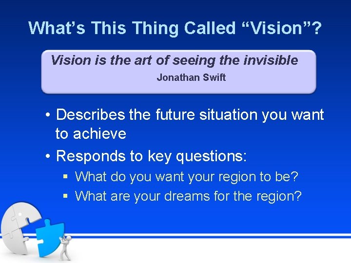What’s Thing Called “Vision”? Vision is the art of seeing the invisible Jonathan Swift