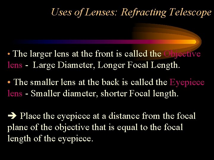 Uses of Lenses: Refracting Telescope • The larger lens at the front is called