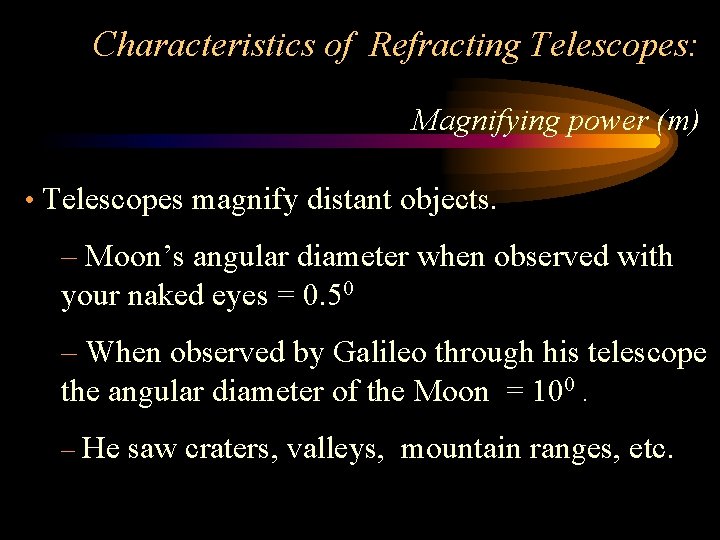 Characteristics of Refracting Telescopes: Magnifying power (m) • Telescopes magnify distant objects. – Moon’s