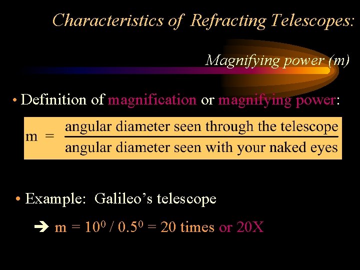 Characteristics of Refracting Telescopes: Magnifying power (m) • Definition of magnification or magnifying power: