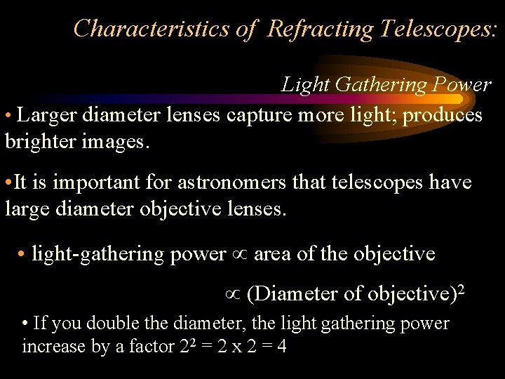 Characteristics of Refracting Telescopes: Light Gathering Power • Larger diameter lenses capture more light;