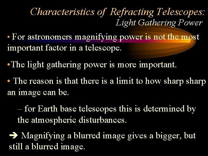 Characteristics of Refracting Telescopes: Light Gathering Power • For astronomers magnifying power is not