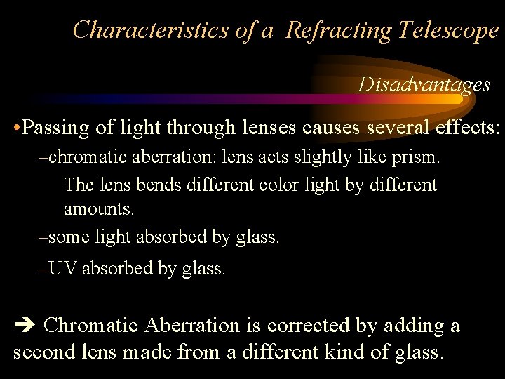 Characteristics of a Refracting Telescope Disadvantages • Passing of light through lenses causes several