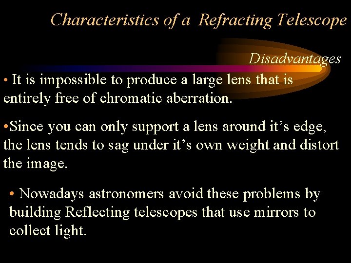 Characteristics of a Refracting Telescope Disadvantages • It is impossible to produce a large