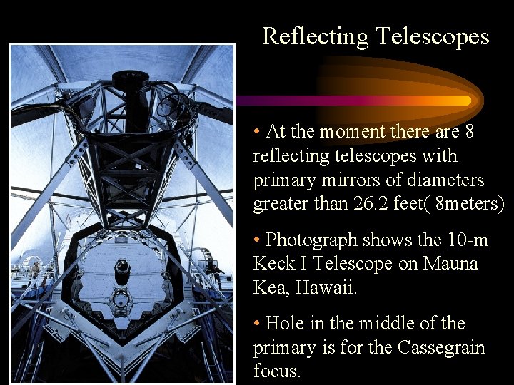 Reflecting Telescopes • At the moment there are 8 reflecting telescopes with primary mirrors