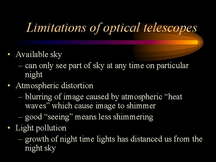 Limitations of optical telescopes • Available sky – can only see part of sky