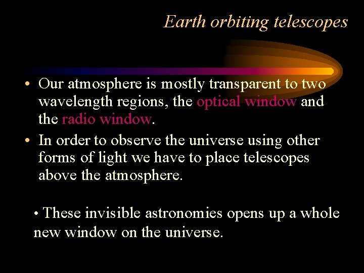 Earth orbiting telescopes • Our atmosphere is mostly transparent to two wavelength regions, the