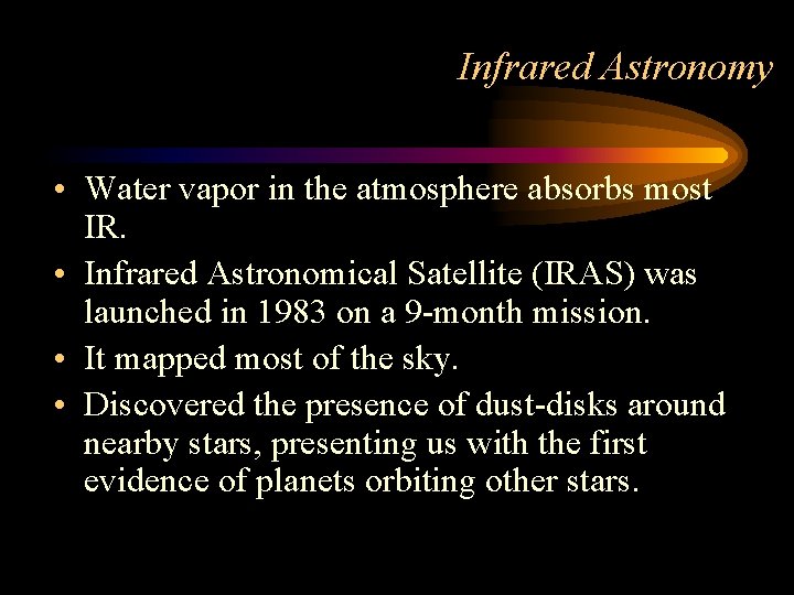 Infrared Astronomy • Water vapor in the atmosphere absorbs most IR. • Infrared Astronomical