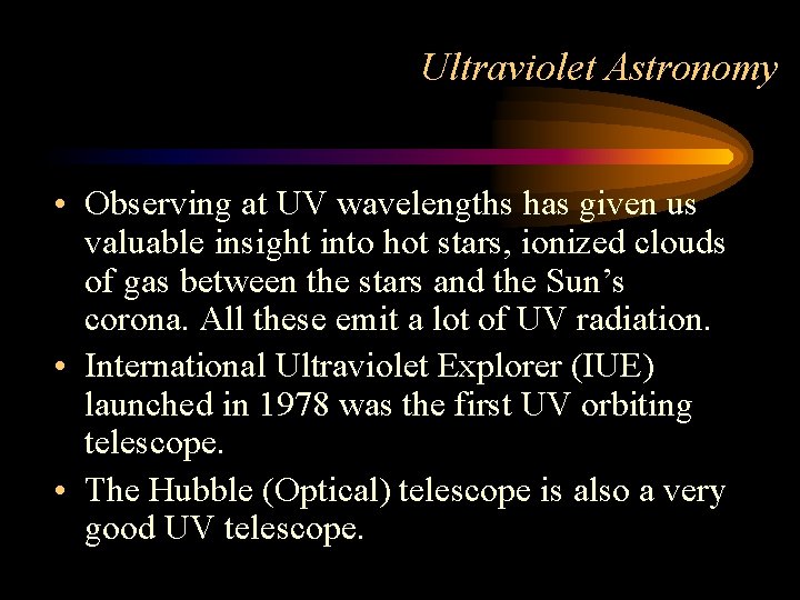 Ultraviolet Astronomy • Observing at UV wavelengths has given us valuable insight into hot
