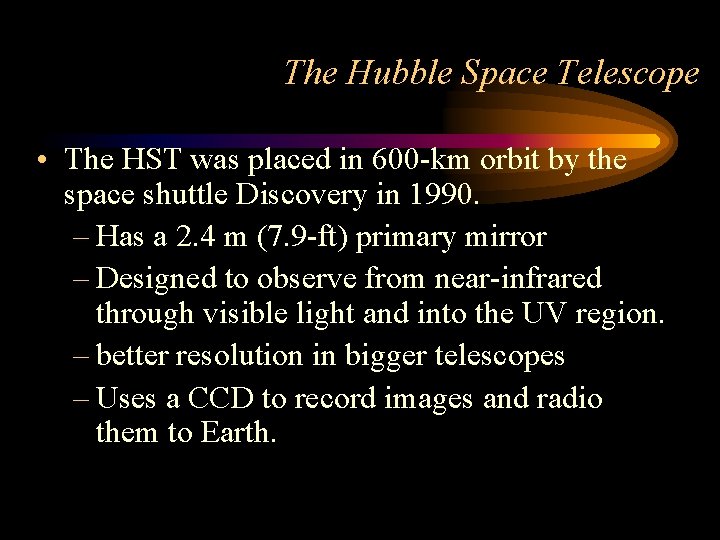 The Hubble Space Telescope • The HST was placed in 600 -km orbit by