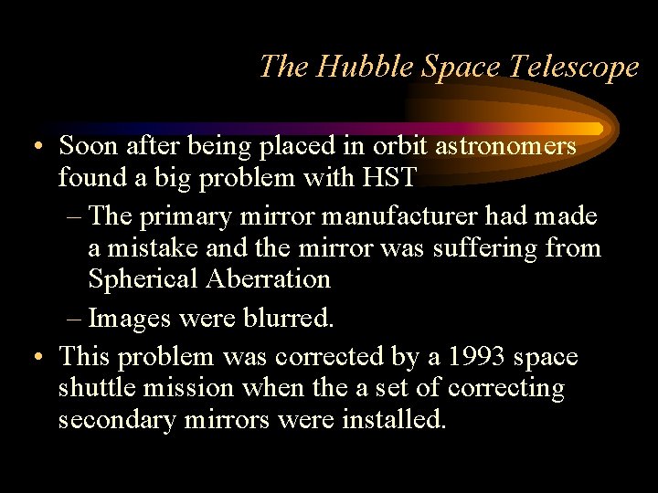 The Hubble Space Telescope • Soon after being placed in orbit astronomers found a
