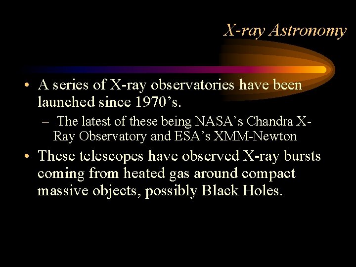 X-ray Astronomy • A series of X-ray observatories have been launched since 1970’s. –