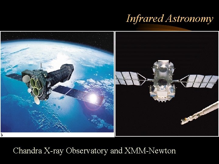 Infrared Astronomy Chandra X-ray Observatory and XMM-Newton 