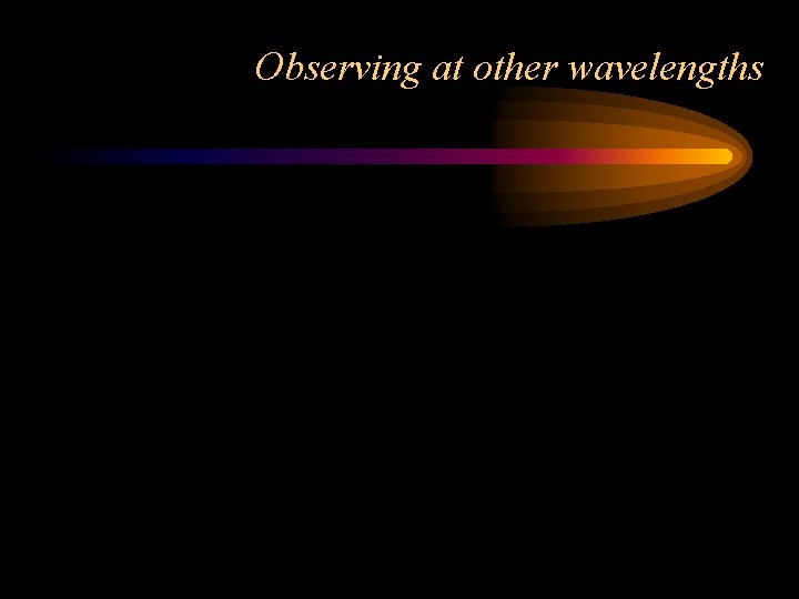 Observing at other wavelengths 