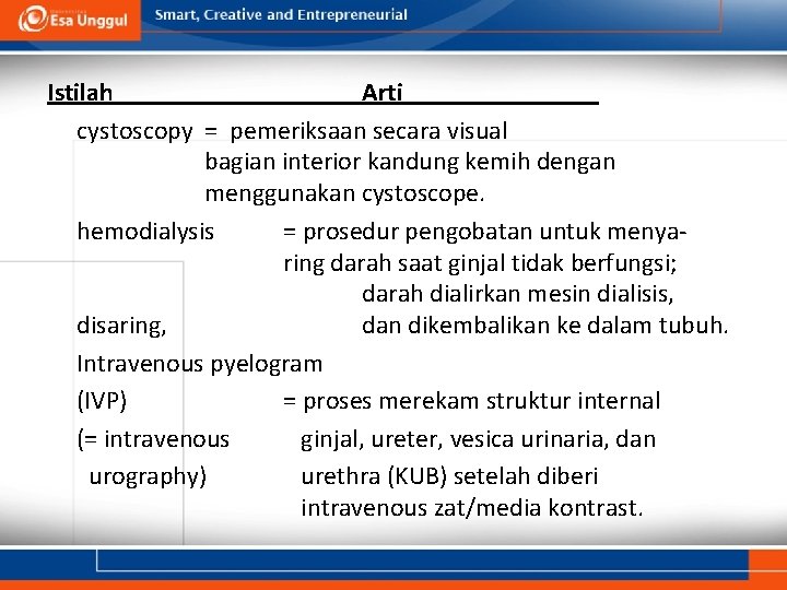Istilah Arti cystoscopy = pemeriksaan secara visual bagian interior kandung kemih dengan menggunakan cystoscope.
