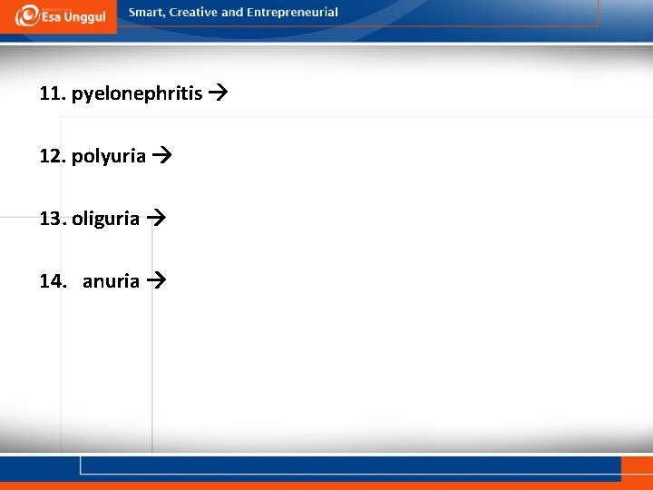 11. pyelonephritis 12. polyuria 13. oliguria 14. anuria 