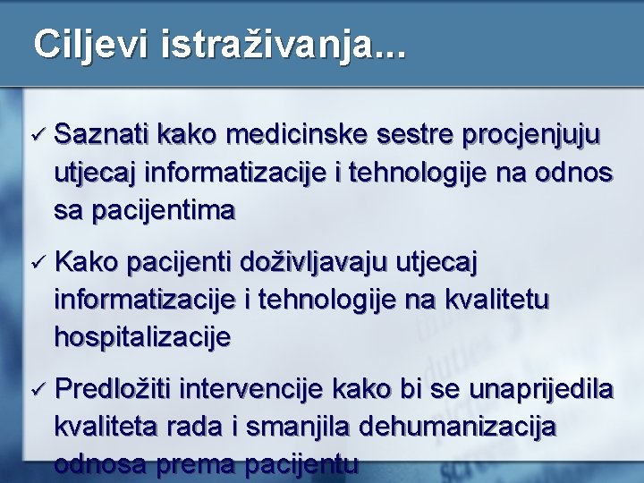 Ciljevi istraživanja. . . ü Saznati kako medicinske sestre procjenjuju utjecaj informatizacije i tehnologije