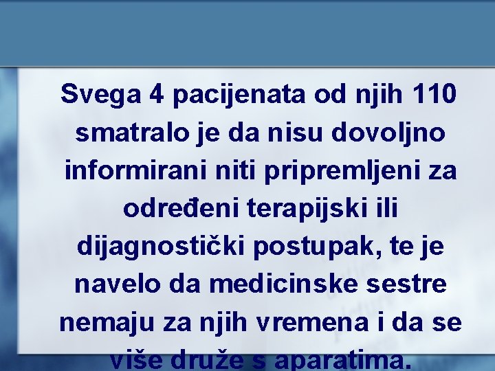 Svega 4 pacijenata od njih 110 smatralo je da nisu dovoljno informirani niti pripremljeni