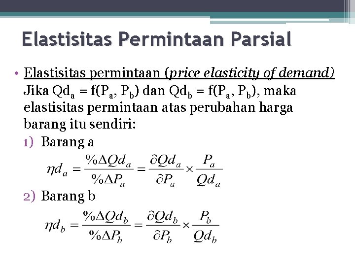 Elastisitas Permintaan Parsial • Elastisitas permintaan (price elasticity of demand) Jika Qda = f(Pa,