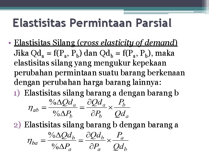 Elastisitas Permintaan Parsial • Elastisitas Silang (cross elasticity of demand) Jika Qda = f(Pa,