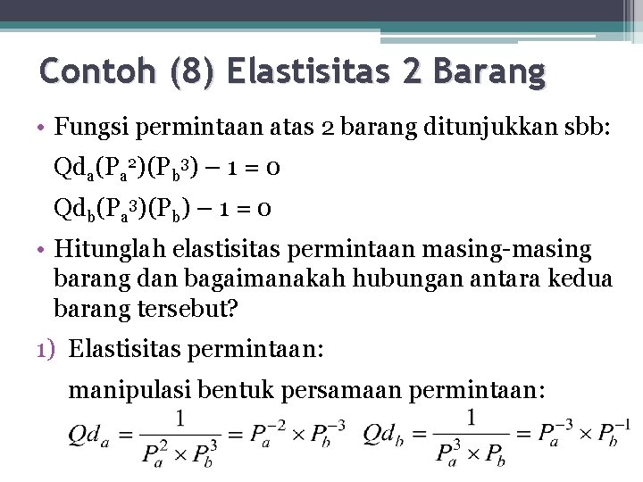 Contoh (8) Elastisitas 2 Barang • Fungsi permintaan atas 2 barang ditunjukkan sbb: Qda(Pa