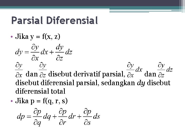 Parsial Diferensial • Jika y = f(x, z) dan disebut derivatif parsial, dan disebut