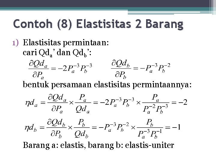 Contoh (8) Elastisitas 2 Barang 1) Elastisitas permintaan: cari Qda’ dan Qdb’: bentuk persamaan