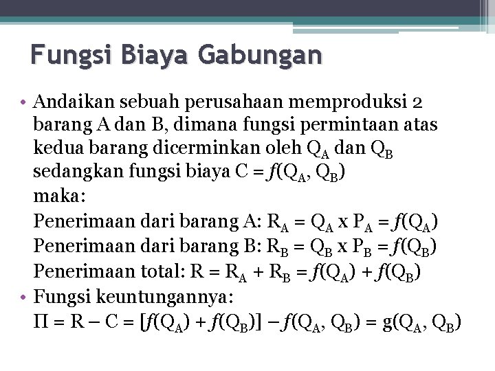 Fungsi Biaya Gabungan • Andaikan sebuah perusahaan memproduksi 2 barang A dan B, dimana