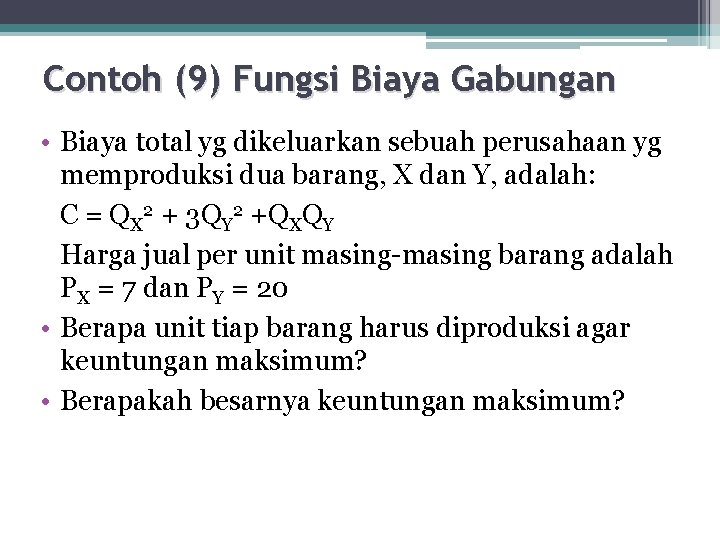 Contoh (9) Fungsi Biaya Gabungan • Biaya total yg dikeluarkan sebuah perusahaan yg memproduksi