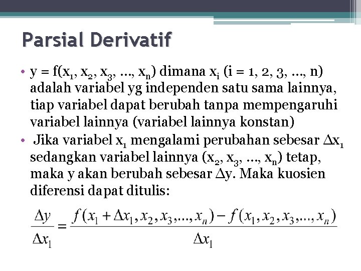 Parsial Derivatif • y = f(x 1, x 2, x 3, …, xn) dimana