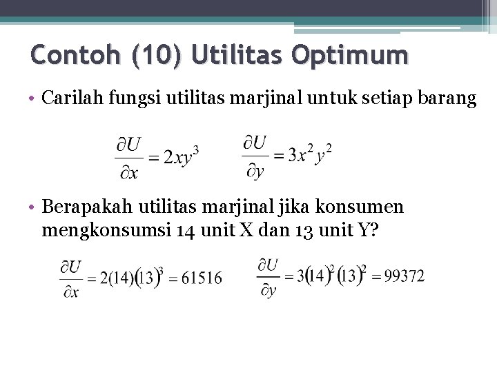 Contoh (10) Utilitas Optimum • Carilah fungsi utilitas marjinal untuk setiap barang • Berapakah