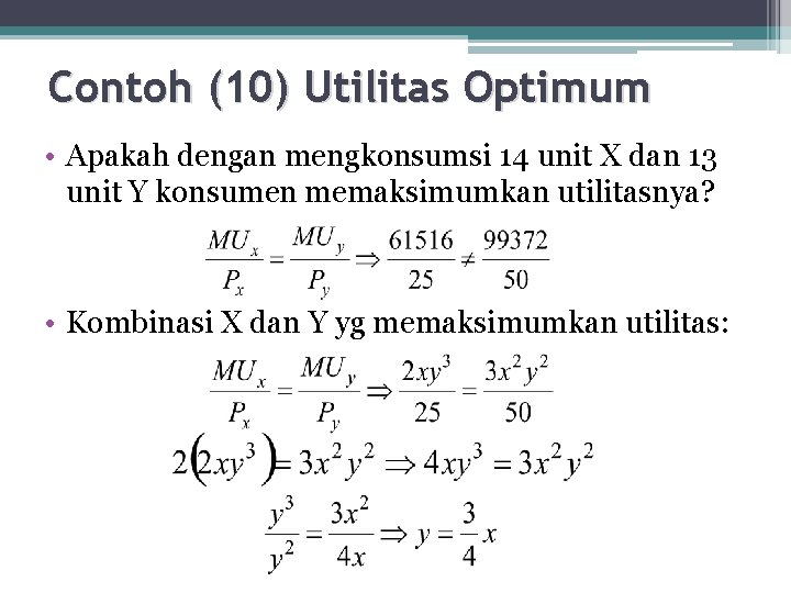 Contoh (10) Utilitas Optimum • Apakah dengan mengkonsumsi 14 unit X dan 13 unit