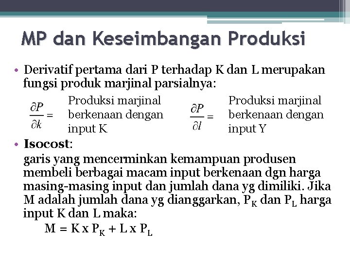 MP dan Keseimbangan Produksi • Derivatif pertama dari P terhadap K dan L merupakan