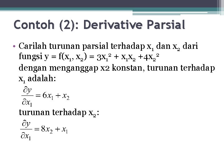 Contoh (2): Derivative Parsial • Carilah turunan parsial terhadap x 1 dan x 2