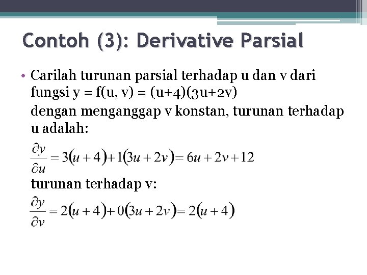Contoh (3): Derivative Parsial • Carilah turunan parsial terhadap u dan v dari fungsi