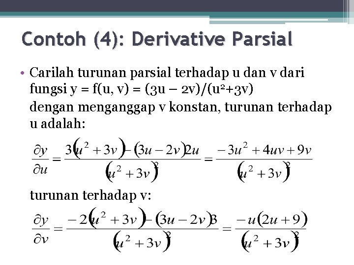 Contoh (4): Derivative Parsial • Carilah turunan parsial terhadap u dan v dari fungsi