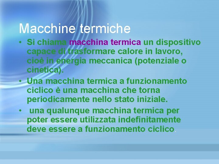Macchine termiche • Si chiama macchina termica un dispositivo capace di trasformare calore in Macchine termiche • Si chiama macchina termica un dispositivo capace di trasformare calore in