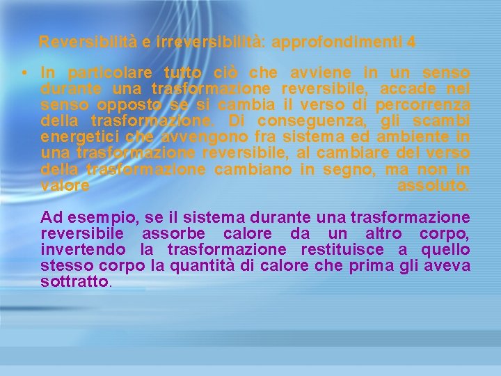Reversibilità e irreversibilità: approfondimenti 4 • In particolare tutto ciò che avviene in un Reversibilità e irreversibilità: approfondimenti 4 • In particolare tutto ciò che avviene in un