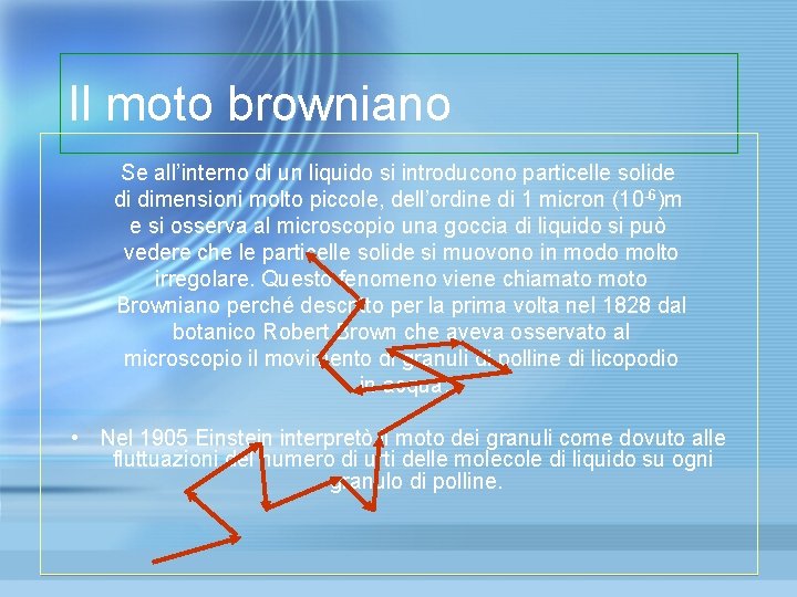 Il moto browniano Se all’interno di un liquido si introducono particelle solide di dimensioni Il moto browniano Se all’interno di un liquido si introducono particelle solide di dimensioni