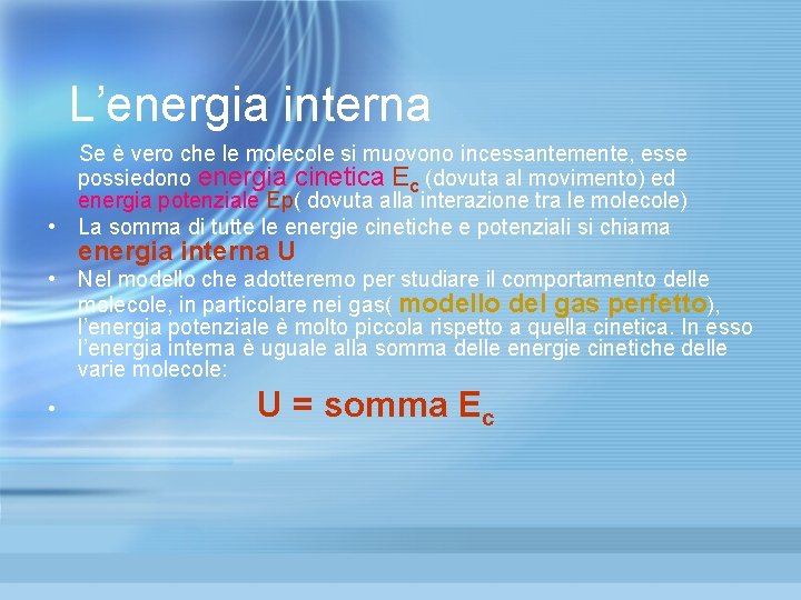 L’energia interna Se è vero che le molecole si muovono incessantemente, esse possiedono energia L’energia interna Se è vero che le molecole si muovono incessantemente, esse possiedono energia