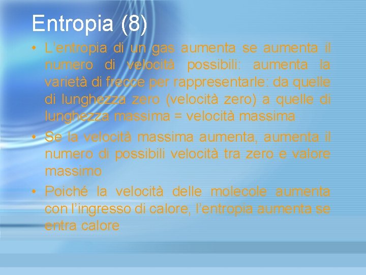 Entropia (8) • L’entropia di un gas aumenta se aumenta il numero di velocità Entropia (8) • L’entropia di un gas aumenta se aumenta il numero di velocità