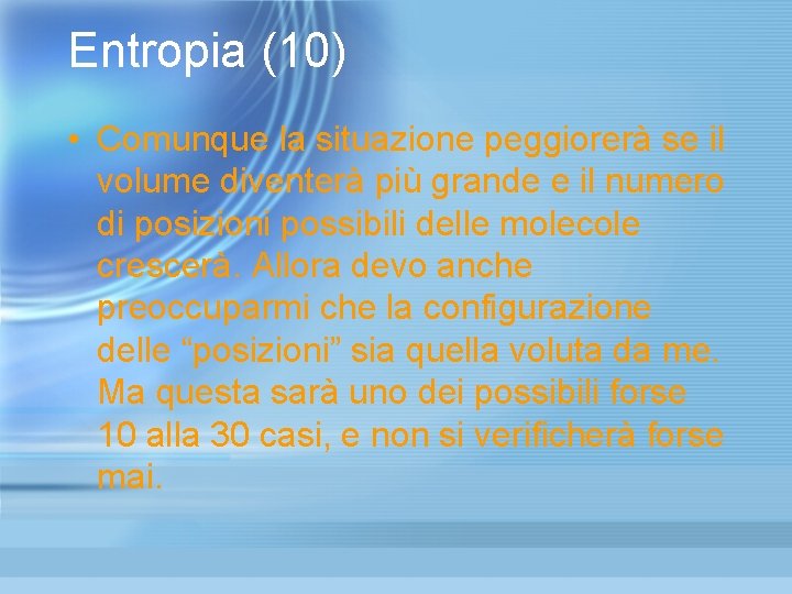 Entropia (10) • Comunque la situazione peggiorerà se il volume diventerà più grande e Entropia (10) • Comunque la situazione peggiorerà se il volume diventerà più grande e