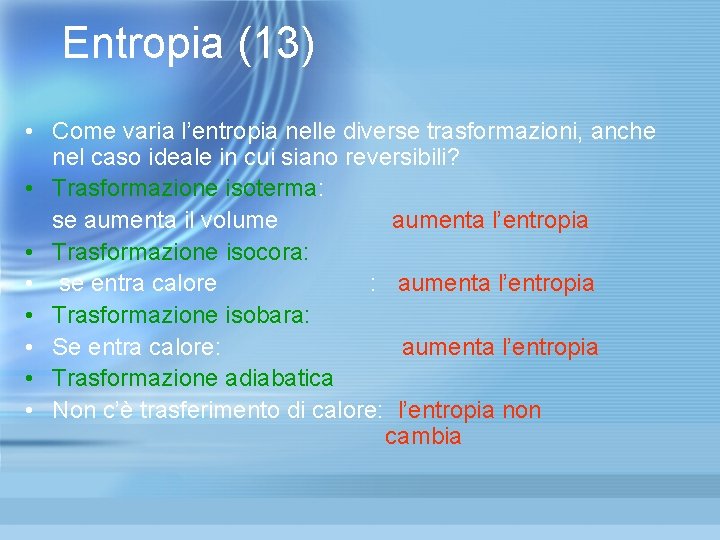 Entropia (13) • Come varia l’entropia nelle diverse trasformazioni, anche nel caso ideale in Entropia (13) • Come varia l’entropia nelle diverse trasformazioni, anche nel caso ideale in