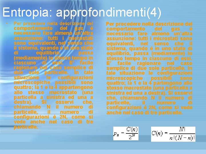 Entropia: approfondimenti(4) • Per procedere nella descrizione del comportamento del gas è necessario fare Entropia: approfondimenti(4) • Per procedere nella descrizione del comportamento del gas è necessario fare