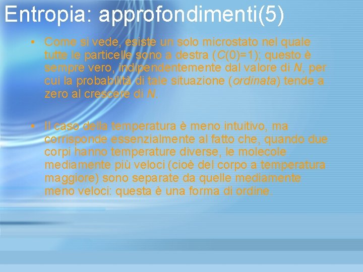 Entropia: approfondimenti(5) • Come si vede, esiste un solo microstato nel quale tutte le Entropia: approfondimenti(5) • Come si vede, esiste un solo microstato nel quale tutte le