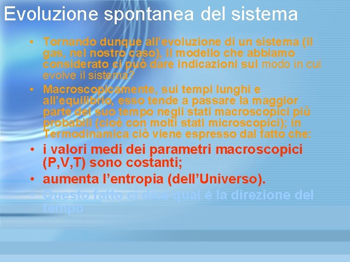Evoluzione spontanea del sistema • Tornando dunque all’evoluzione di un sistema (il gas, nel Evoluzione spontanea del sistema • Tornando dunque all’evoluzione di un sistema (il gas, nel