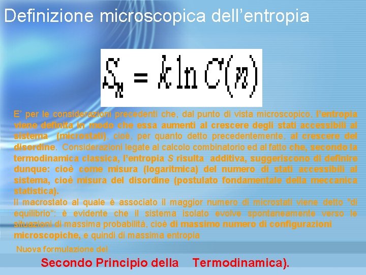 Definizione microscopica dell’entropia E’ per le considerazioni precedenti che, dal punto di vista microscopico, Definizione microscopica dell’entropia E’ per le considerazioni precedenti che, dal punto di vista microscopico,