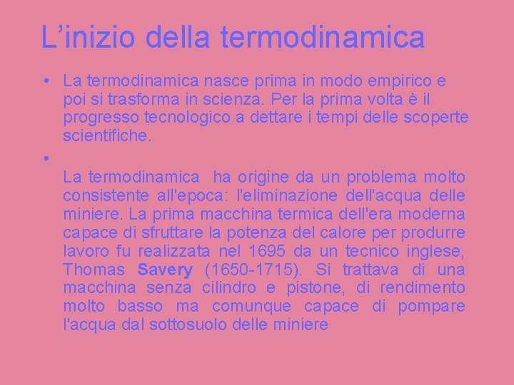 L’inizio della termodinamica • La termodinamica nasce prima in modo empirico e poi L’inizio della termodinamica • La termodinamica nasce prima in modo empirico e poi