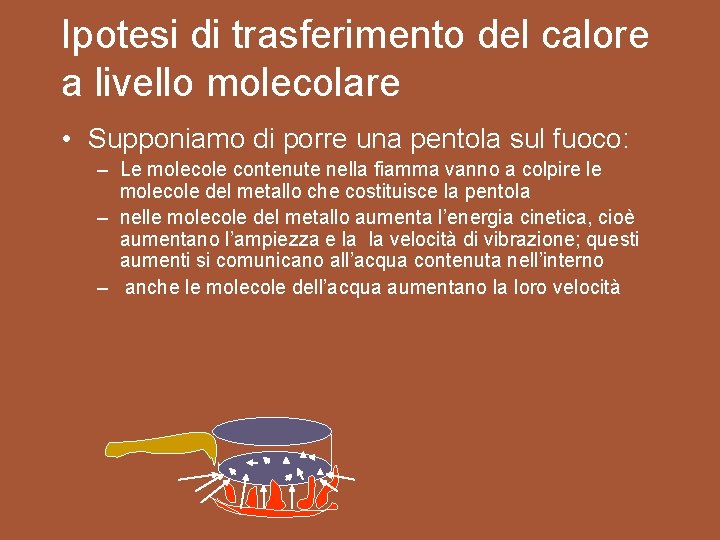 Ipotesi di trasferimento del calore a livello molecolare • Supponiamo di porre una pentola Ipotesi di trasferimento del calore a livello molecolare • Supponiamo di porre una pentola